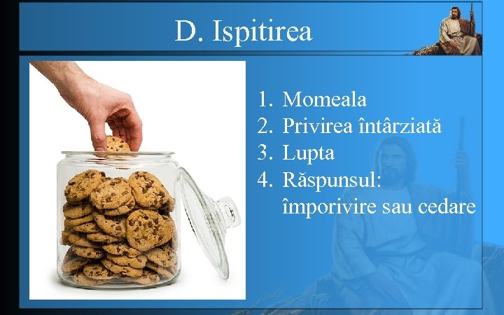 D. Ispitirea 1. 2. 3. 4. Momeala Privirea întârziată Lupta Răspunsul: împorivire sau cedare