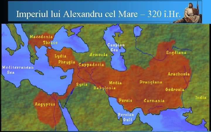 Imperiul lui Alexandru cel Mare – 320 î. Hr. 