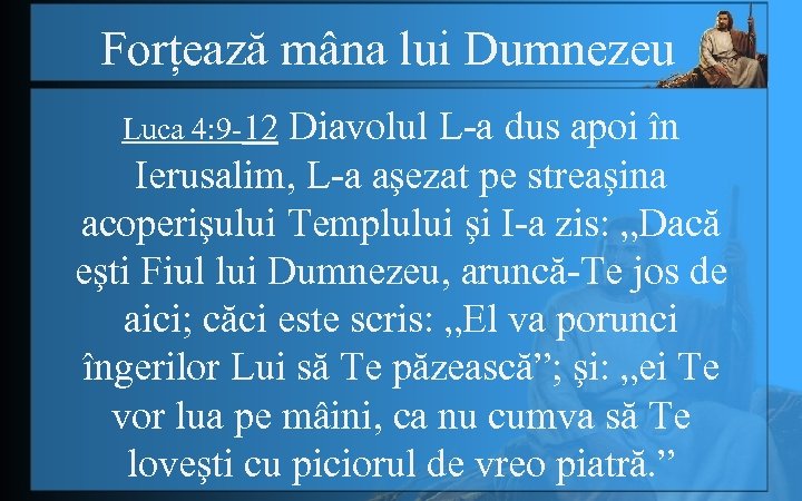 Forțează mâna lui Dumnezeu Diavolul L-a dus apoi în Ierusalim, L-a aşezat pe streaşina