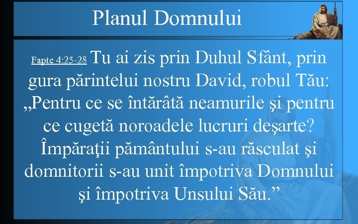 Planul Domnului Tu ai zis prin Duhul Sfânt, prin gura părintelui nostru David, robul