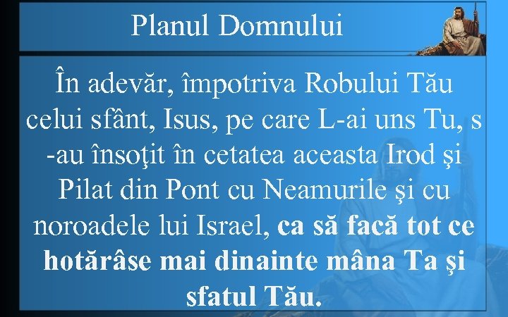 Planul Domnului În adevăr, împotriva Robului Tău celui sfânt, Isus, pe care L-ai uns