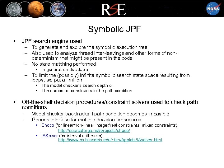 Symbolic JPF • JPF search engine used – To generate and explore the symbolic