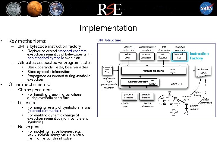 Implementation • Key mechanisms: JPF Structure: – JPF’s bytecode instruction factory • Replace or