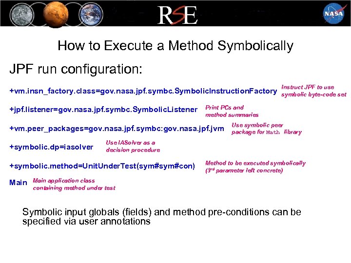 How to Execute a Method Symbolically JPF run configuration: +vm. insn_factory. class=gov. nasa. jpf.