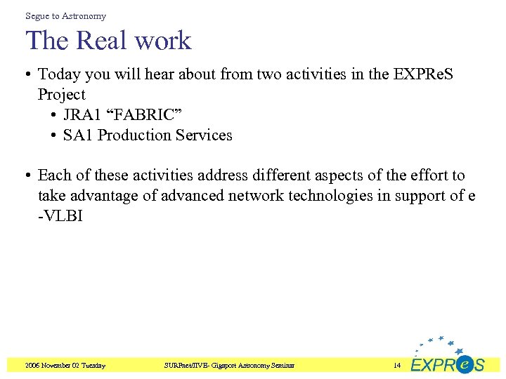 Segue to Astronomy The Real work • Today you will hear about from two