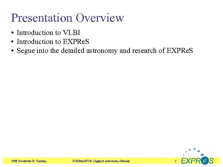 Presentation Overview • Introduction to VLBI • Introduction to EXPRe. S • Segue into