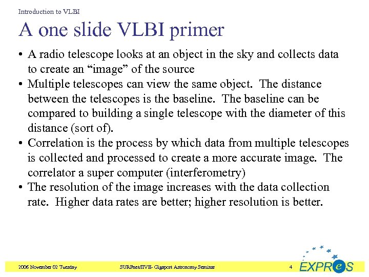 Introduction to VLBI A one slide VLBI primer • A radio telescope looks at