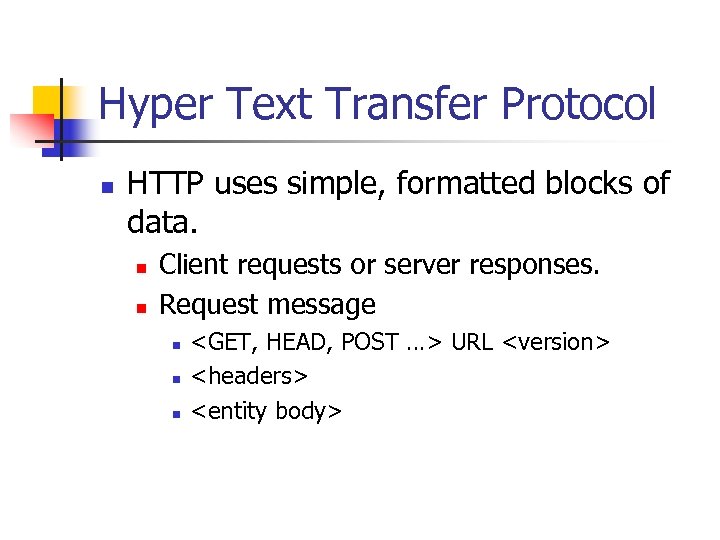 Hyper Text Transfer Protocol n HTTP uses simple, formatted blocks of data. n n