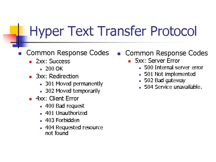 Hyper Text Transfer Protocol n Common Response Codes n 2 xx: Success n n