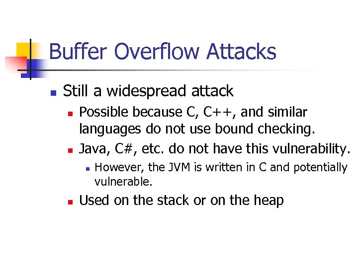 Buffer Overflow Attacks n Still a widespread attack n n Possible because C, C++,