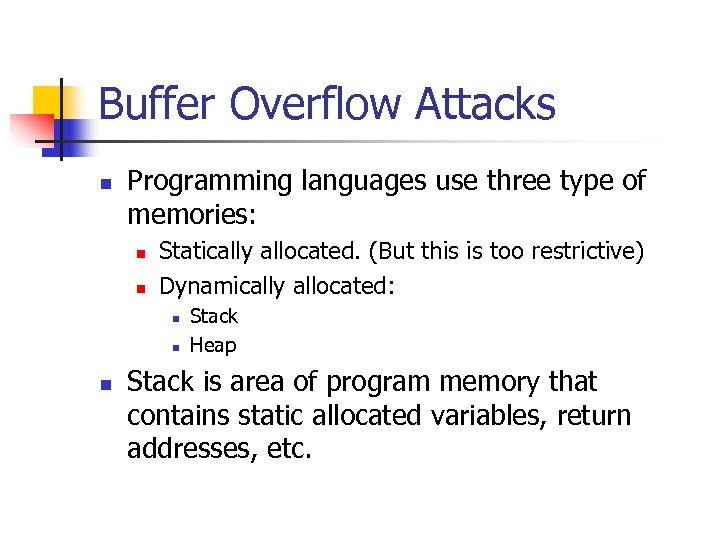 Buffer Overflow Attacks n Programming languages use three type of memories: n n Statically