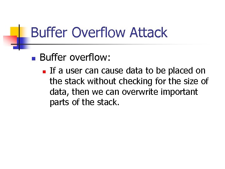 Buffer Overflow Attack n Buffer overflow: n If a user can cause data to