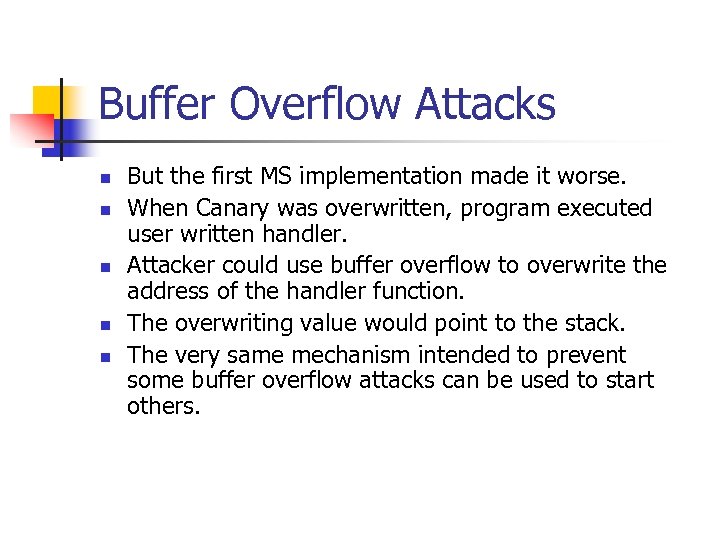 Buffer Overflow Attacks n n n But the first MS implementation made it worse.