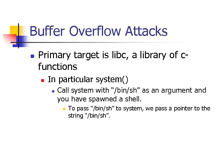 Buffer Overflow Attacks n Primary target is libc, a library of cfunctions n In