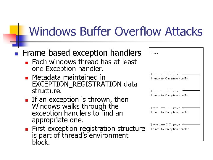 Windows Buffer Overflow Attacks n Frame-based exception handlers n n Each windows thread has