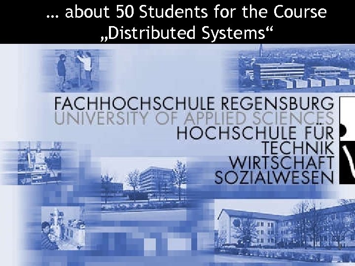 … about 50 Students for the Course „Distributed Systems“ 2 Oberösterreich 