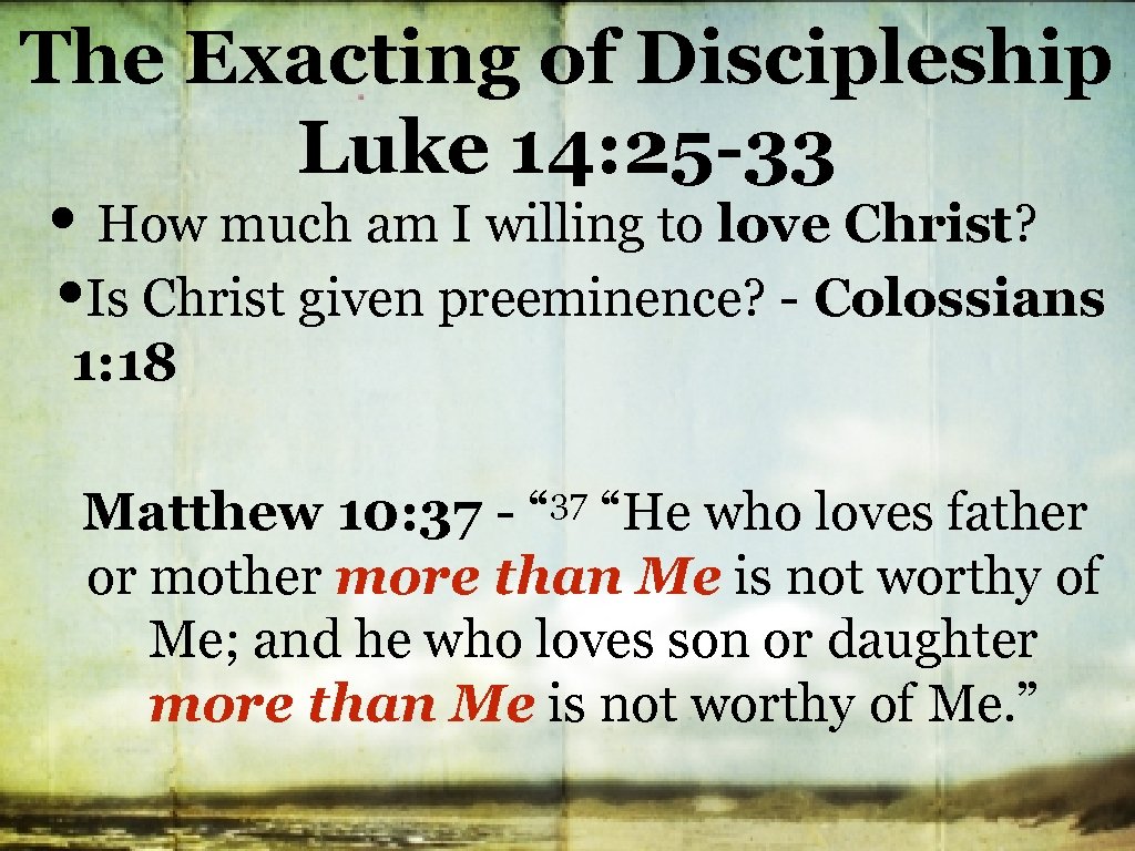The Exacting of Discipleship Luke 14: 25 -33 • How much am I willing