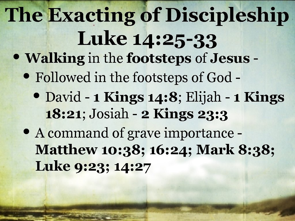 The Exacting of Discipleship Luke 14: 25 -33 • Walking in the footsteps of