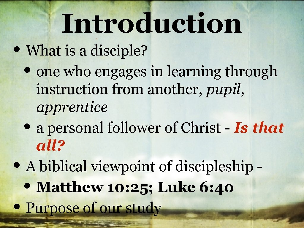 Introduction • What is a disciple? • one who engages in learning through instruction