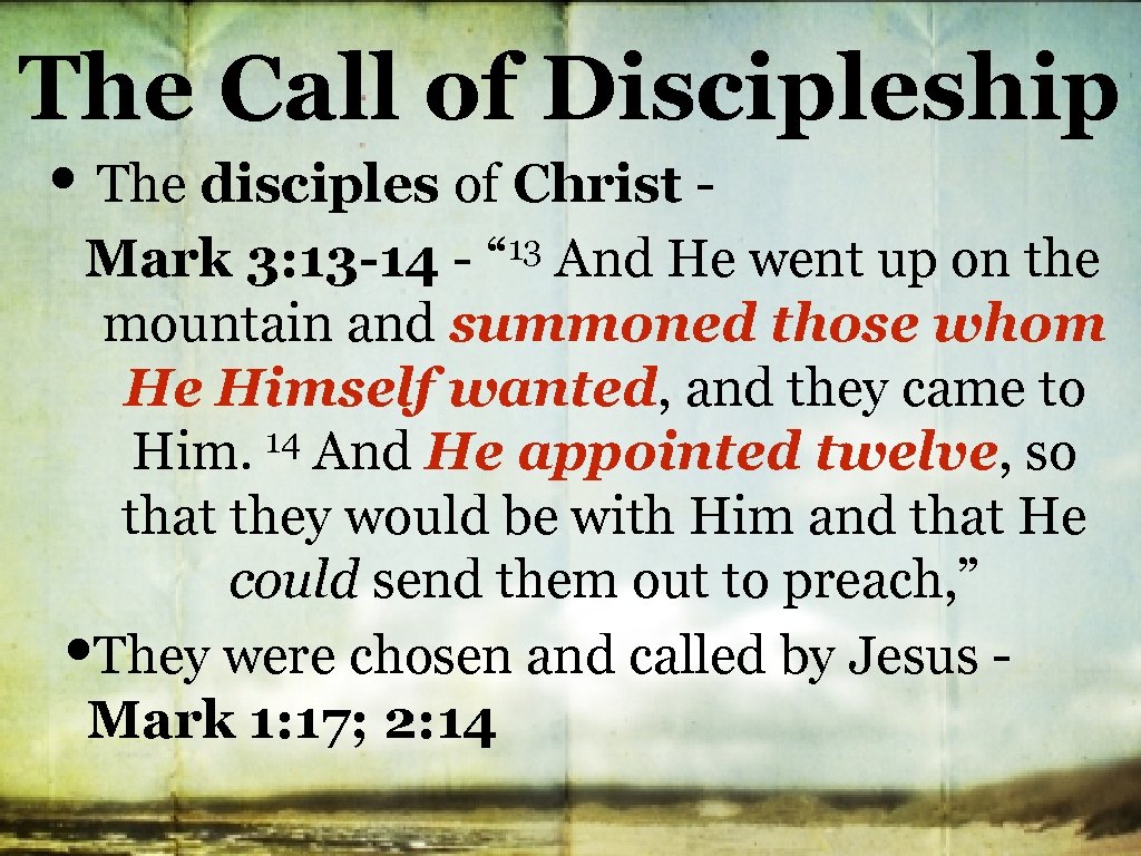 The Call of Discipleship • The disciples of Christ 13 “ Mark 3: 13