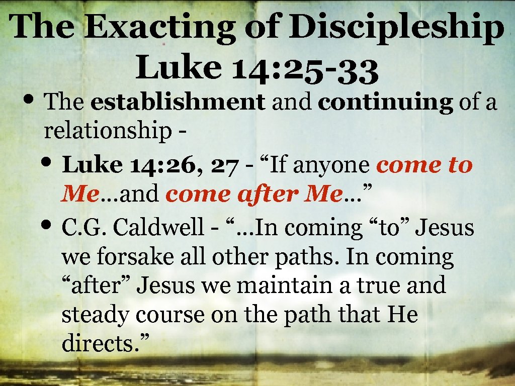 The Exacting of Discipleship Luke 14: 25 -33 • The establishment and continuing of