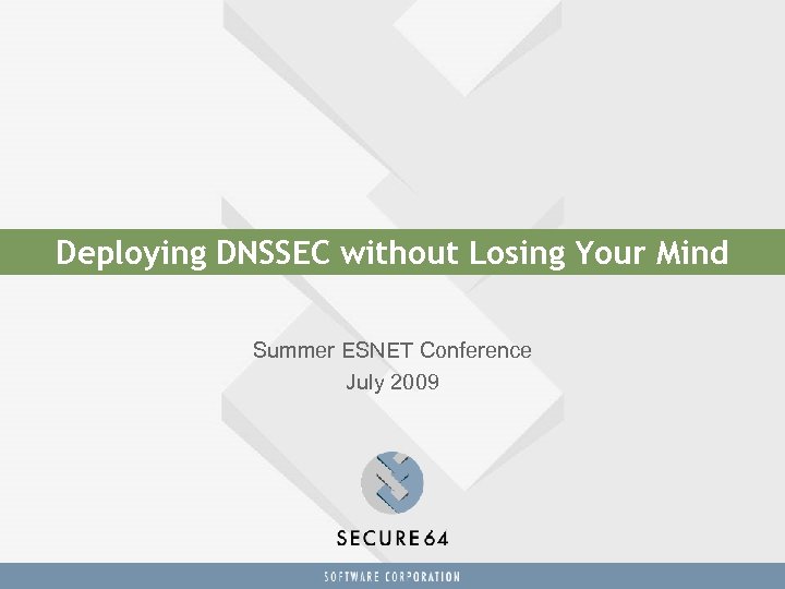 Deploying DNSSEC without Losing Your Mind Summer ESNET Conference July 2009 