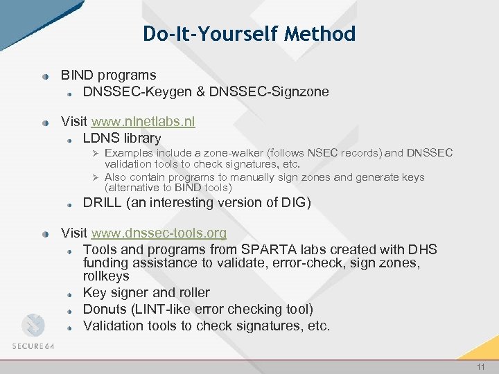 Do-It-Yourself Method BIND programs DNSSEC-Keygen & DNSSEC-Signzone Visit www. nlnetlabs. nl LDNS library Ø