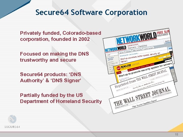 Secure 64 Software Corporation Privately funded, Colorado-based corporation, founded in 2002 Focused on making