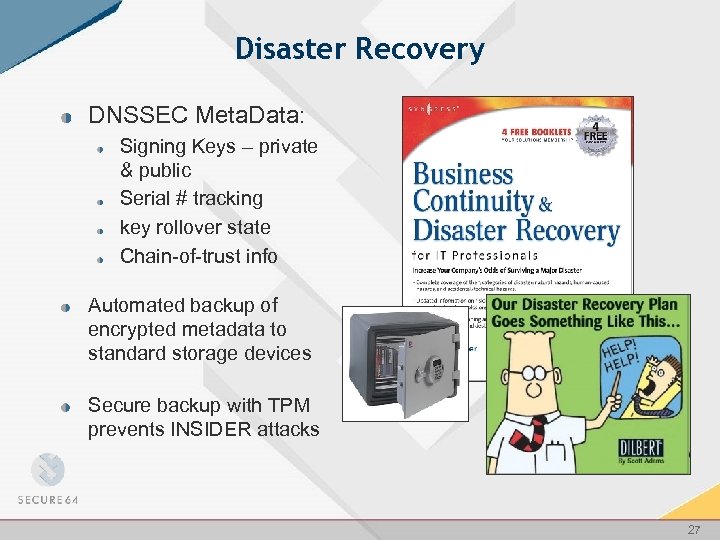 Disaster Recovery DNSSEC Meta. Data: Signing Keys – private & public Serial # tracking