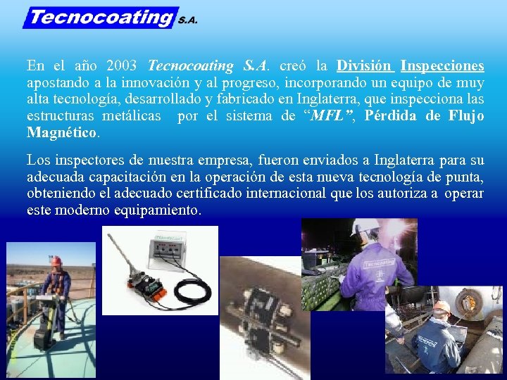 En el año 2003 Tecnocoating S. A. creó la División Inspecciones apostando a la