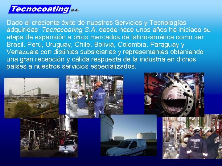 Dado el creciente éxito de nuestros Servicios y Tecnologías adquiridas Tecnocoating S. A. desde