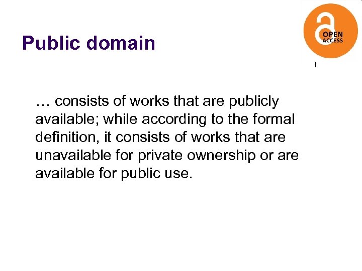 Public domain … consists of works that are publicly available; while according to the