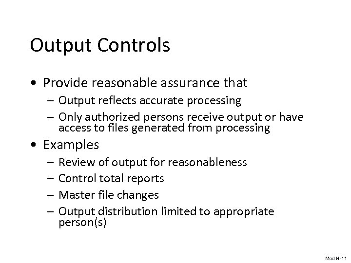 Output Controls • Provide reasonable assurance that – Output reflects accurate processing – Only