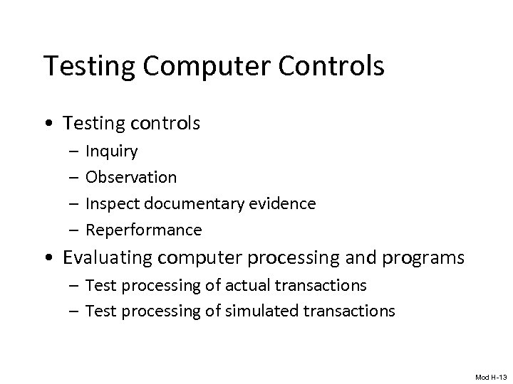 Testing Computer Controls • Testing controls – – Inquiry Observation Inspect documentary evidence Reperformance