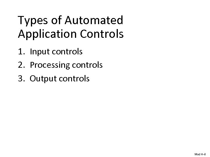 Types of Automated Application Controls 1. Input controls 2. Processing controls 3. Output controls