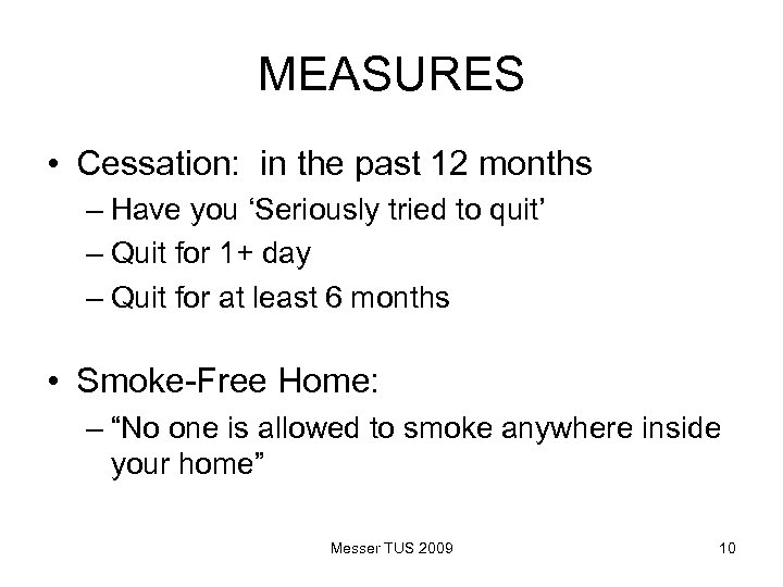 MEASURES • Cessation: in the past 12 months – Have you ‘Seriously tried to