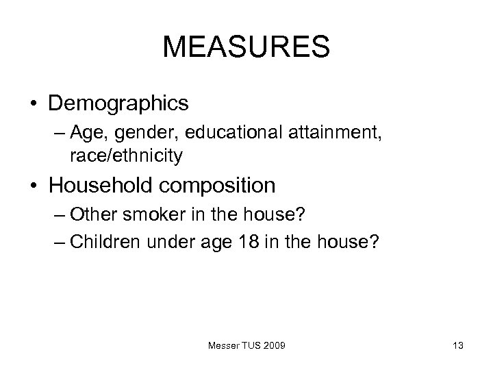 MEASURES • Demographics – Age, gender, educational attainment, race/ethnicity • Household composition – Other