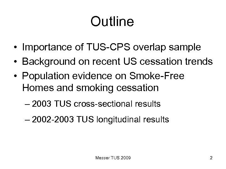 Outline • Importance of TUS-CPS overlap sample • Background on recent US cessation trends
