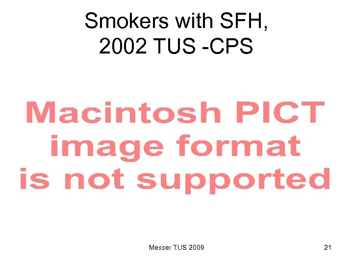 Smokers with SFH, 2002 TUS -CPS Messer TUS 2009 21 