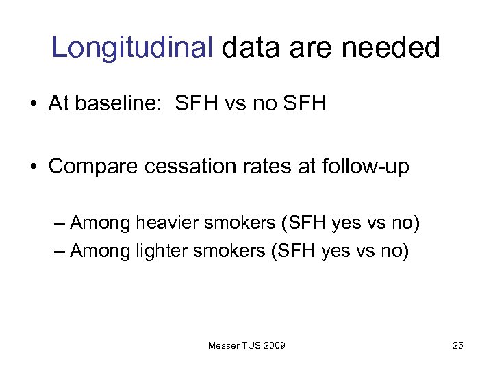Longitudinal data are needed • At baseline: SFH vs no SFH • Compare cessation