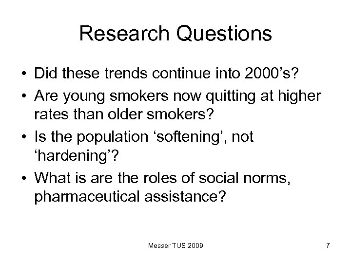 Research Questions • Did these trends continue into 2000’s? • Are young smokers now