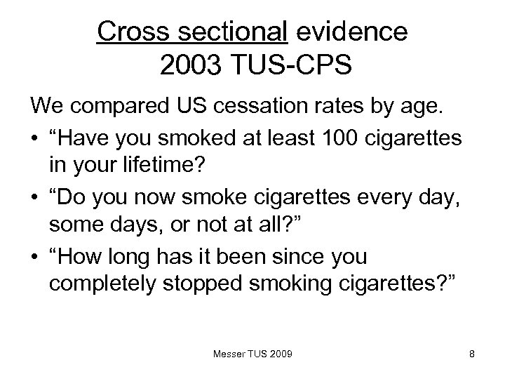 Cross sectional evidence 2003 TUS-CPS We compared US cessation rates by age. • “Have