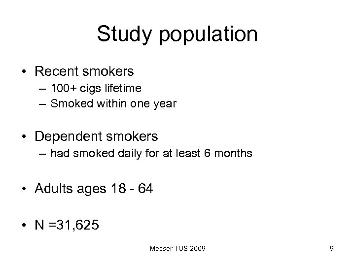 Study population • Recent smokers – 100+ cigs lifetime – Smoked within one year