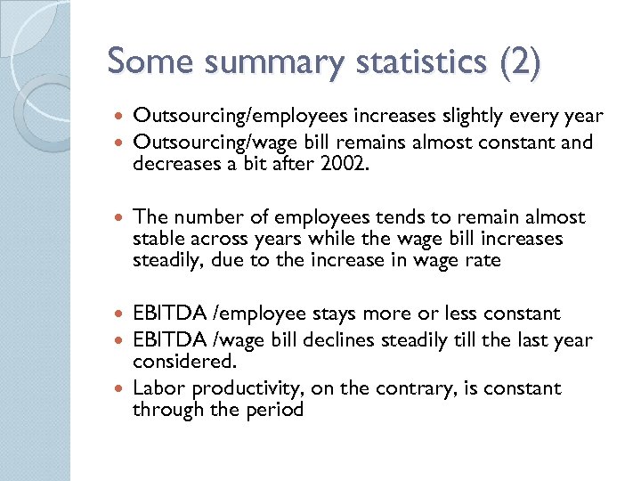 Some summary statistics (2) Outsourcing/employees increases slightly every year Outsourcing/wage bill remains almost constant