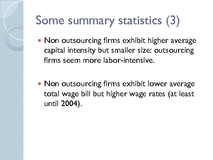 Some summary statistics (3) Non outsourcing firms exhibit higher average capital intensity but smaller