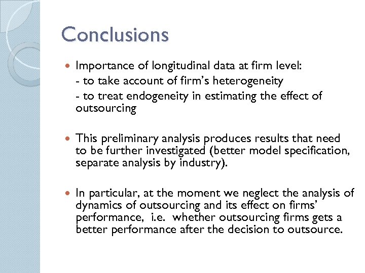 Conclusions Importance of longitudinal data at firm level: - to take account of firm’s