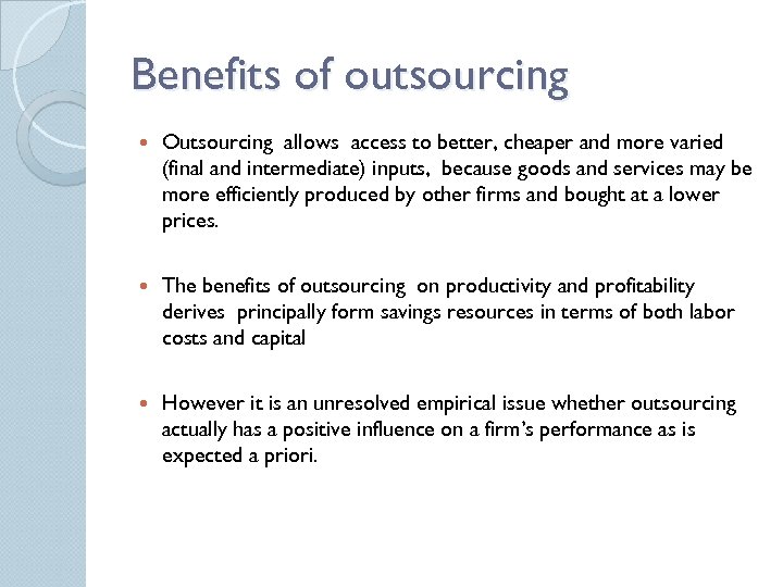 Benefits of outsourcing Outsourcing allows access to better, cheaper and more varied (final and