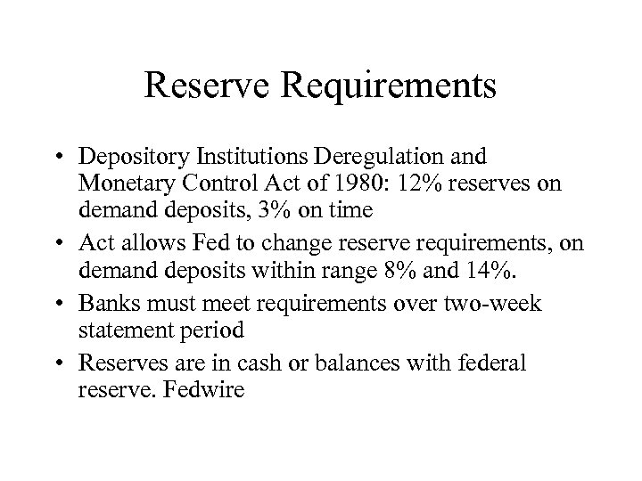Reserve Requirements • Depository Institutions Deregulation and Monetary Control Act of 1980: 12% reserves