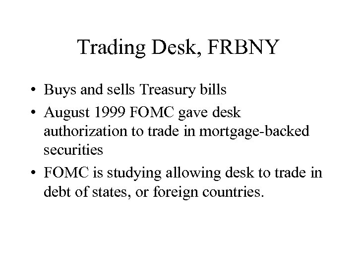 Trading Desk, FRBNY • Buys and sells Treasury bills • August 1999 FOMC gave