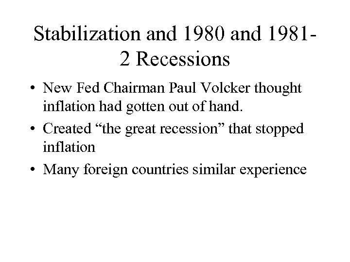 Stabilization and 1980 and 19812 Recessions • New Fed Chairman Paul Volcker thought inflation